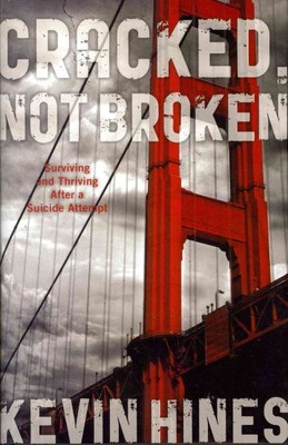Cracked, Not Broken : Surviving and Thriving After a Suicide Attempt, Hardcov...