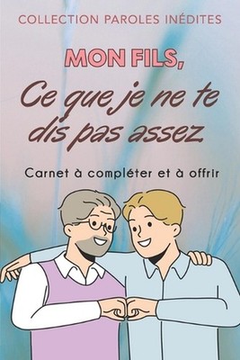 Mon fils, ce que je ne te dis pas assez: (de la part de ta p?re) by Thierry Lope