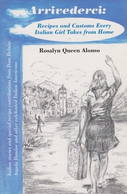 Arrivederci: Recipes and Customs Every Italian Girl Takes From Home (Arrived...