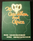 The Aga Khan and Africa - His Leadership and Inspiration - Hardcover - RARE