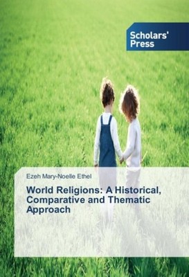 World Religions: A Historical, Comparative and Thematic Approach Ezeh Mary-Noell