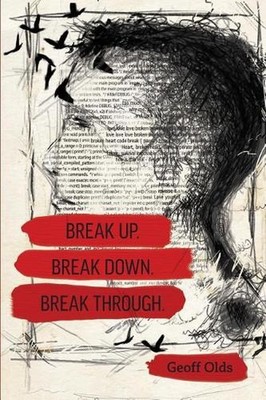 Break Up. Break Down. Break Through. by Geoff Olds (English) Paperback Book