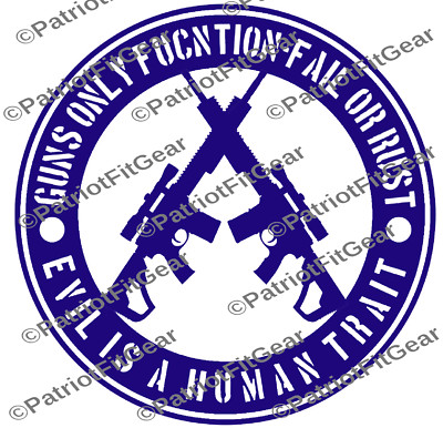 Guns Only Function Fail Or Rust,Evil Is A human Trait,10''x10'',Gun Rights,Decal