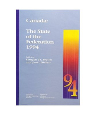 Canada: The State of the Federation 1994, Douglas M. Brown, Janet L. Hiebert