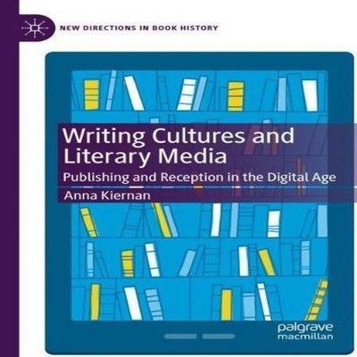 Writing Cultures and Literary Media Publishing and Reception in t