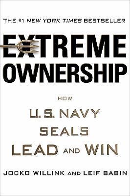 Extreme Ownership : How U.S. Navy SEALs Lead and Win by Leif Babin and Jocko...