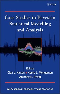 Case Studies in Bayesian Statistical Modelling and Analysis | Alston (u. a.)