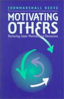 Motivating Others : Nurturing Inner Motivational Resources John M