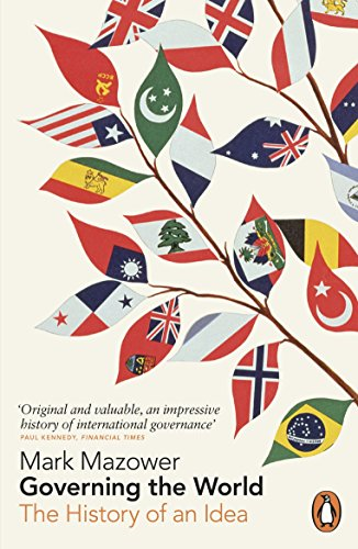 Governing the World: The History of an Idea - Mazower, Mark