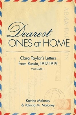 Dearest Ones at Home: Clara Tayloras Letters from Russia, 1917-1919 (Paperback o