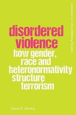 Disordered Violence: How Gender, Race and Heteronormativity Structure Terrorism
