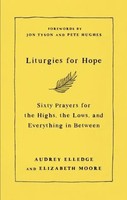 Audrey Elledge (U. A.) | Liturgies For Hope - Sixty Prayers For The Highs,...