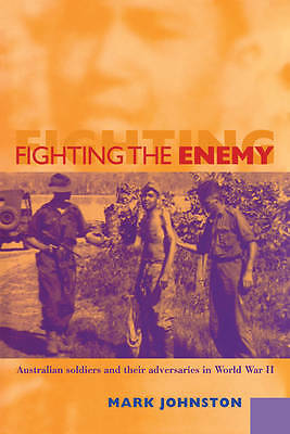 Fighting the Enemy Australian Soldiers and their Adversaries in World War II