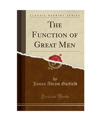 The Function of Great Men (Classic Reprint), James Abram Garfield