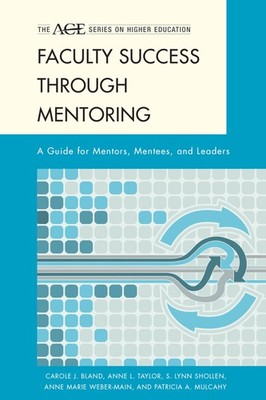 Faculty Success through Mentoring: A Guide for Mentors, Mentees, and Leaders...