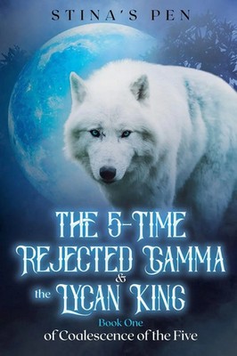 The 5-Time Rejected Gamma & the Lycan King | Stina's Pen | Englisch | Buch