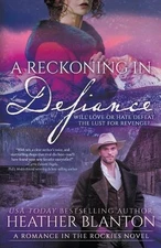 A Reckoning in Defiance: A Christian Historical Romance Series by Heather Blanto