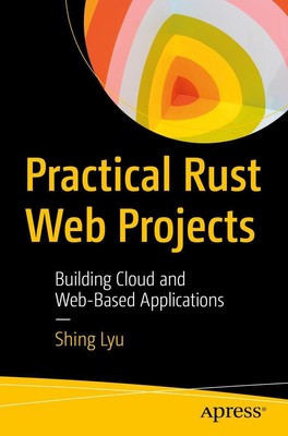 Practical Rust Web Projects Building Cloud and Web-Based Applications Shing Lyu