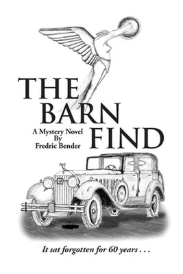 The Barn Find: It sat forgotten for sixty years by Fredric G. Bender (English) P