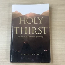 Holy Thirst: Essentials of Carmelite Spirituality by Editors at Paraclete Press