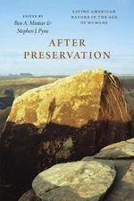 After Preservation: Saving American Nature in the Age of Humans by Ben A. Mintee