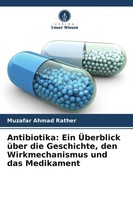 Muzafar Ahmad Rather | Antibiotika: Ein ÜBerblick üBer Die Geschichte, Den...