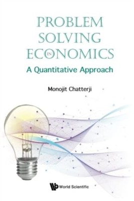 Problem Solving In Economics: A Quantitative  by Monojit Chatterji HARDBACK