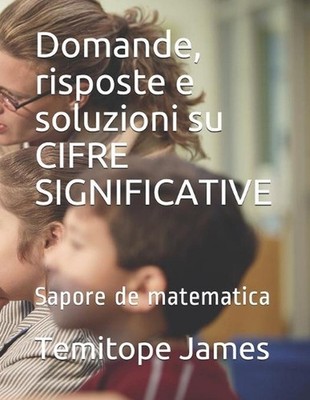 Domande, risposte e soluzioni su CIFRE SIGNIFICATIVE: Sapore de matematica by Te