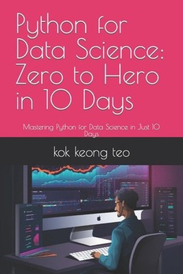 Python for Data Science: Zero to Hero in 10 Days: Mastering Python for Data Scie