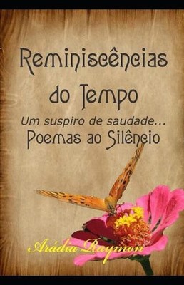 Reminiscncias do Tempo... Um Suspiro de Saudade...: Poemas ao Sil?ncio by Aradia