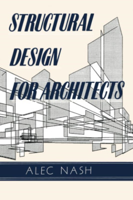 Structural Design for Architects -  NEW Alec Nash 2017