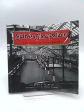 Sutro's Glass Palace: The Story of Sutro Baths by John A. Martini