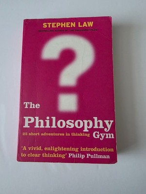 Philosophy Gym : 25 Short Adventures in Thinking by Stephen Law (2003,...