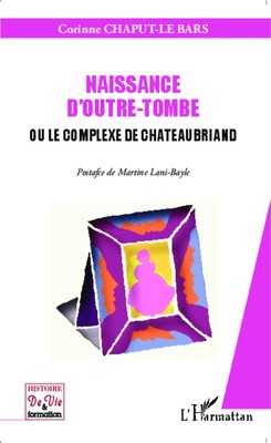 Corinne Le Bars | Naissance d'outre-tombe ou le complexe de Chateaubriand | Buch