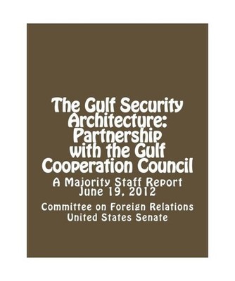 The Gulf Security Architecture: Partnership with the Gulf Cooperation Council, U