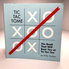 Tic Tac Tome: The Book That Will Beat You at Tic-Tac-Toe by Willy Yonkers