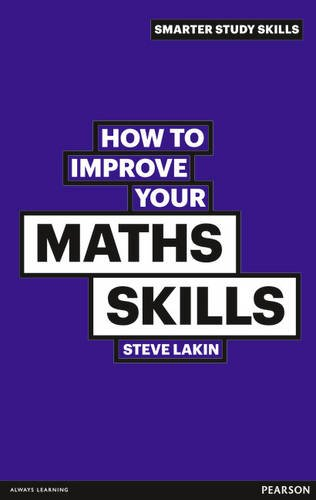 How to Improve your Maths Skills (Smarter Study Skills) - Lakin, Steve