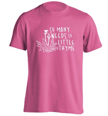 So many weeds so little thyme, t-shirt gardening garden flowers herbs funny 5554