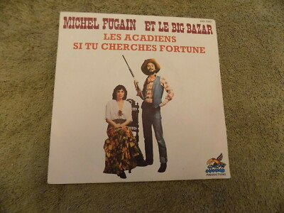 MICHEL FUGAIN ET LE BIG BAZAR Les Acadiens / Si Tu Cherches Fortune 7'' 45 FRENCH