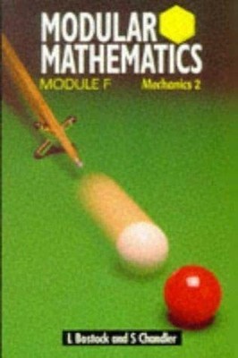 Modular Mathematics: Mechanics 2, Module F by Chandler, S. 0748717749