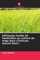 Grozi Delchev | UtilizaçãO Tardia De Herbicidas Na Cultura Do Trigo Duro...