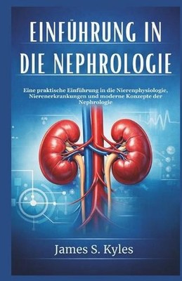 Einfhrung in Die Nephrologie: Eine praktische Einf?hrung in die Nierenphysiologi