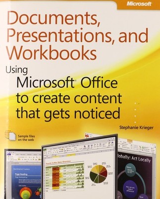 Documents, Presentations, and Workbooks: Using Microsoft Office to Create Co...