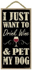 I Just want to Drink Wine  Pet My Dog 10"X5" Nice Wood Sign Home Gift NEW B25