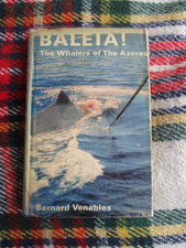 BERNARD VENABLES BALEIA! THE WHALERS OF THE AZORES HB/DJ 1ST 1968 WHALEHUNTING