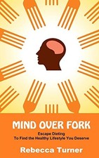 Mind Over Fork: Escape Dieting to Find the Healthy Lifestyle You Deserve