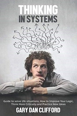 Thinking in Systems: Guide to solve life situations, How to Im .