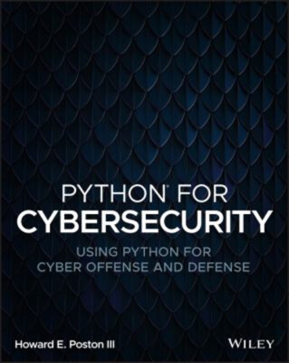 Python for Cybersecurity : Using Python for Cyber Offense and Def