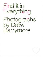 Find It In Everything: Photographs By Drew Barrymore on sale Find It In Everything: Photographs By Drew Barrymore on sale
