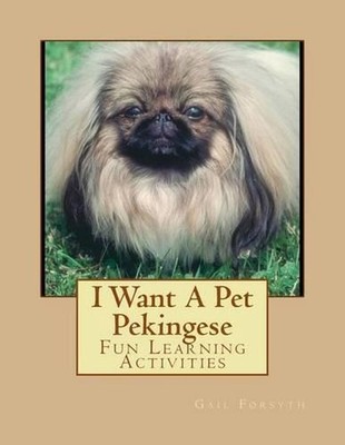 I Want A Pet Pekingese: Fun Learning Activities by Gail Forsyth (English) Paperb